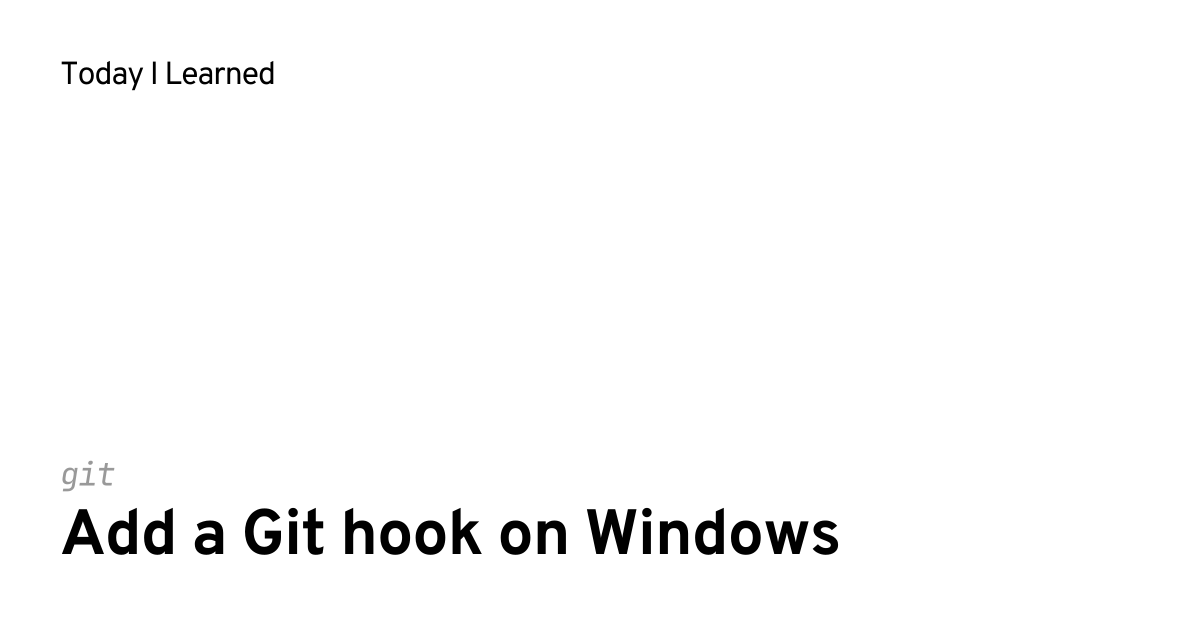 [git] Add a Git hook on Windows | Today I Learned